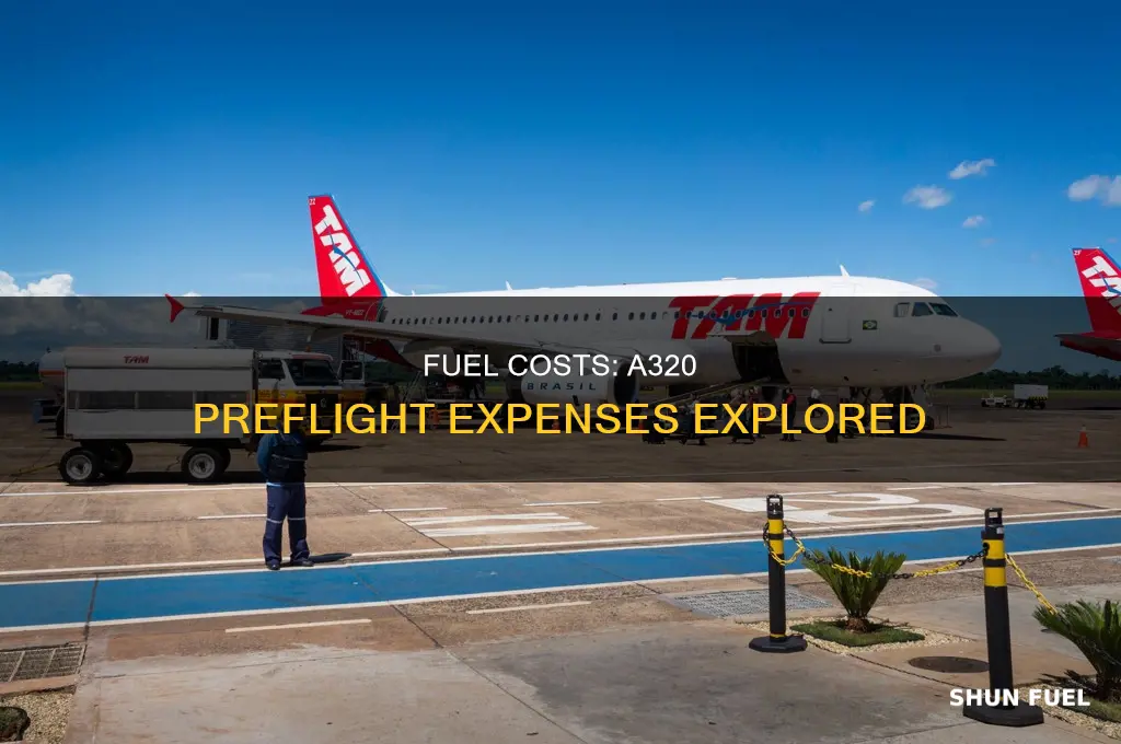 how much fuel cost per a320 preflight