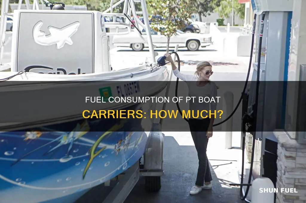 how much fuel did a pt boat carrier