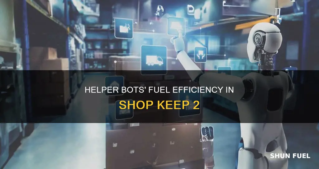 how much fuel do helper bots use shop keep 2