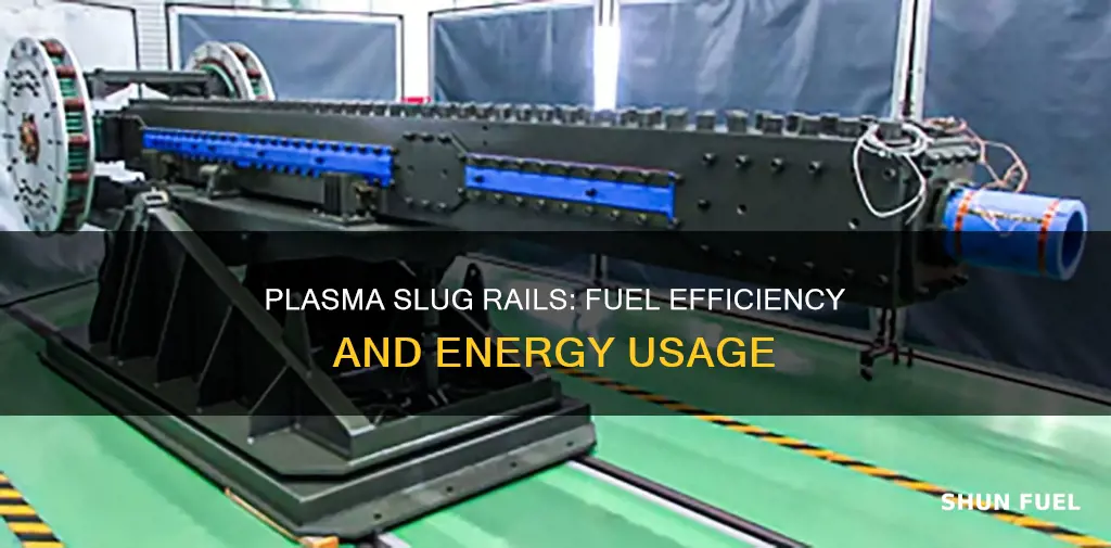 how much fuel do plasma slug rails use