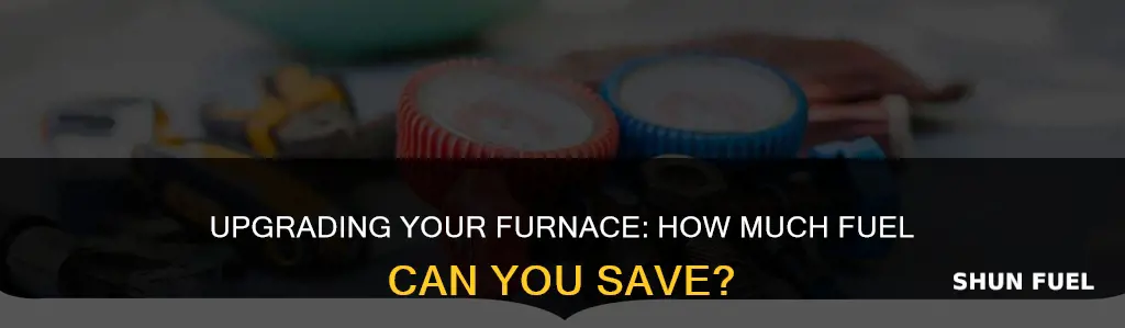 how much fuel do you save with new furnace