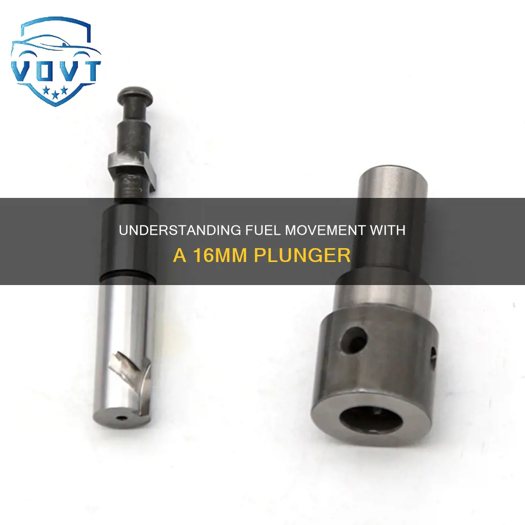 how much fuel does a 16mm plunger move
