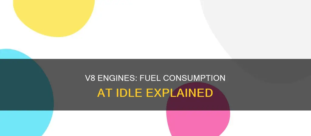 how much fuel does a v8 use at idle