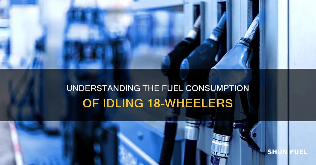 how much fuel does an 18 wheeler use at idel