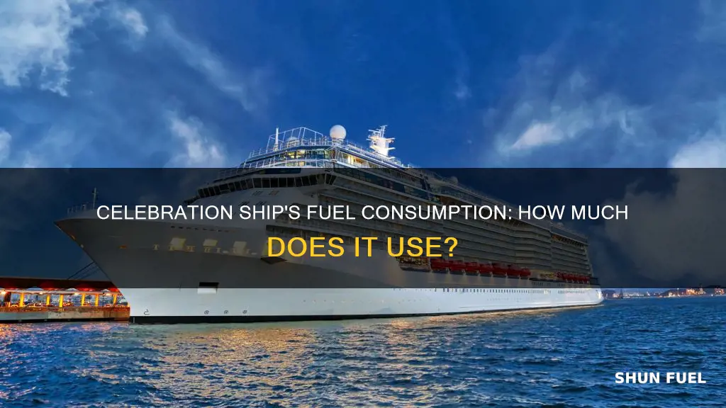 how much fuel does the celebration ship use