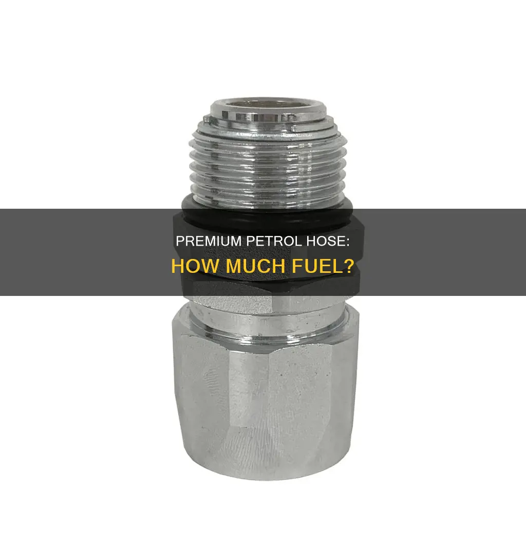 how much fuel in petrol hose premium