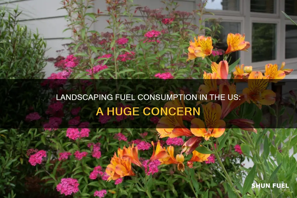 how much fuel is used in us for landscaping