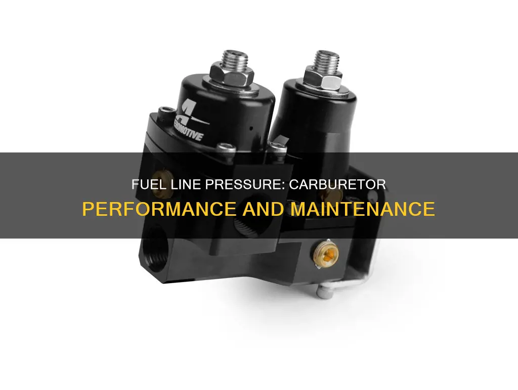 how much fuel line pressure should i have a carburetor