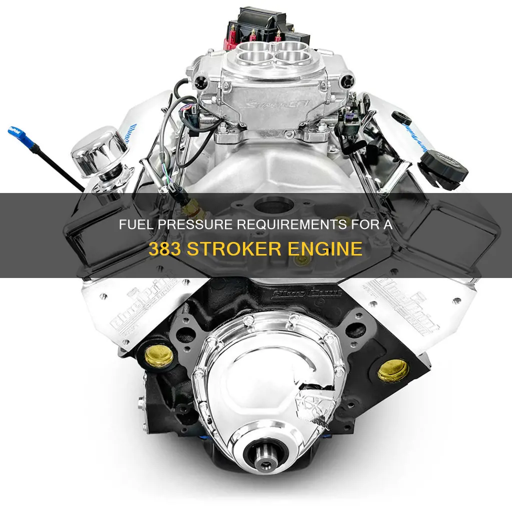 how much fuel pressure does a 383 stroker need