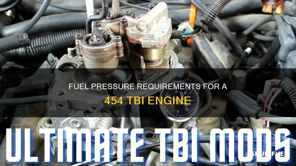 how much fuel pressure does a 454 tbi need