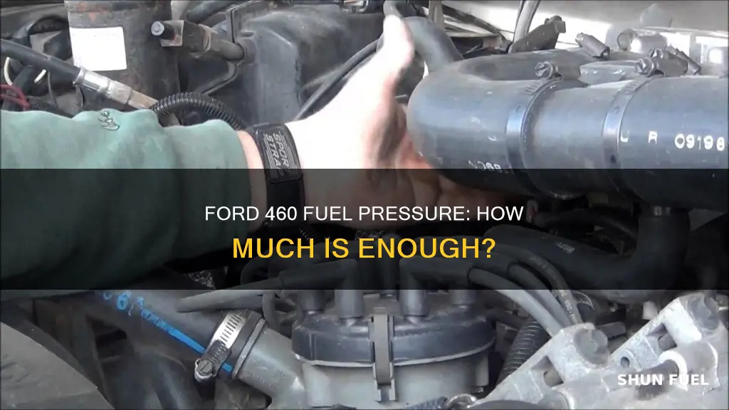 how much fuel pressure does a 460 need