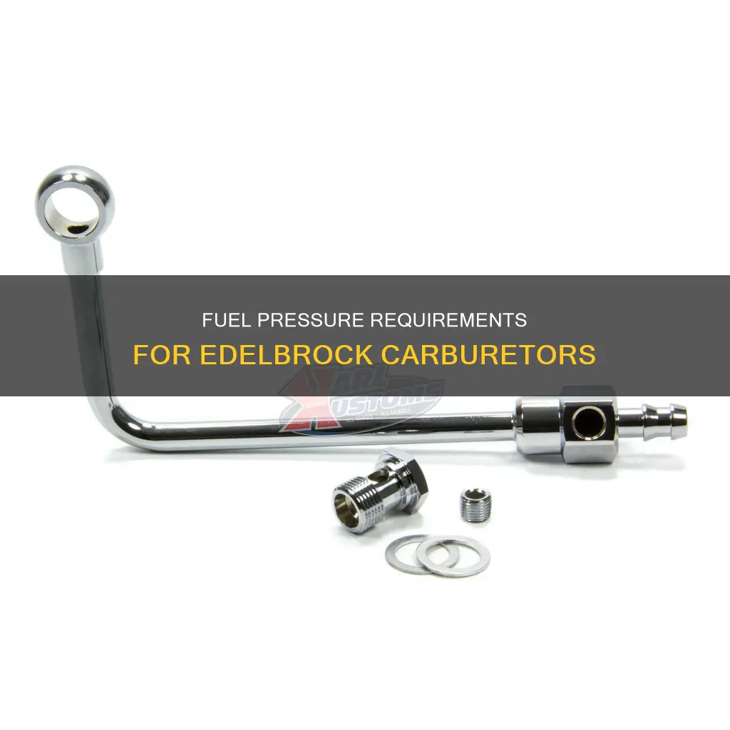 how much fuel pressure does a edelbrock carburetor need