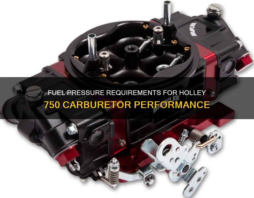 how much fuel pressure does a holley 750 carburetor need