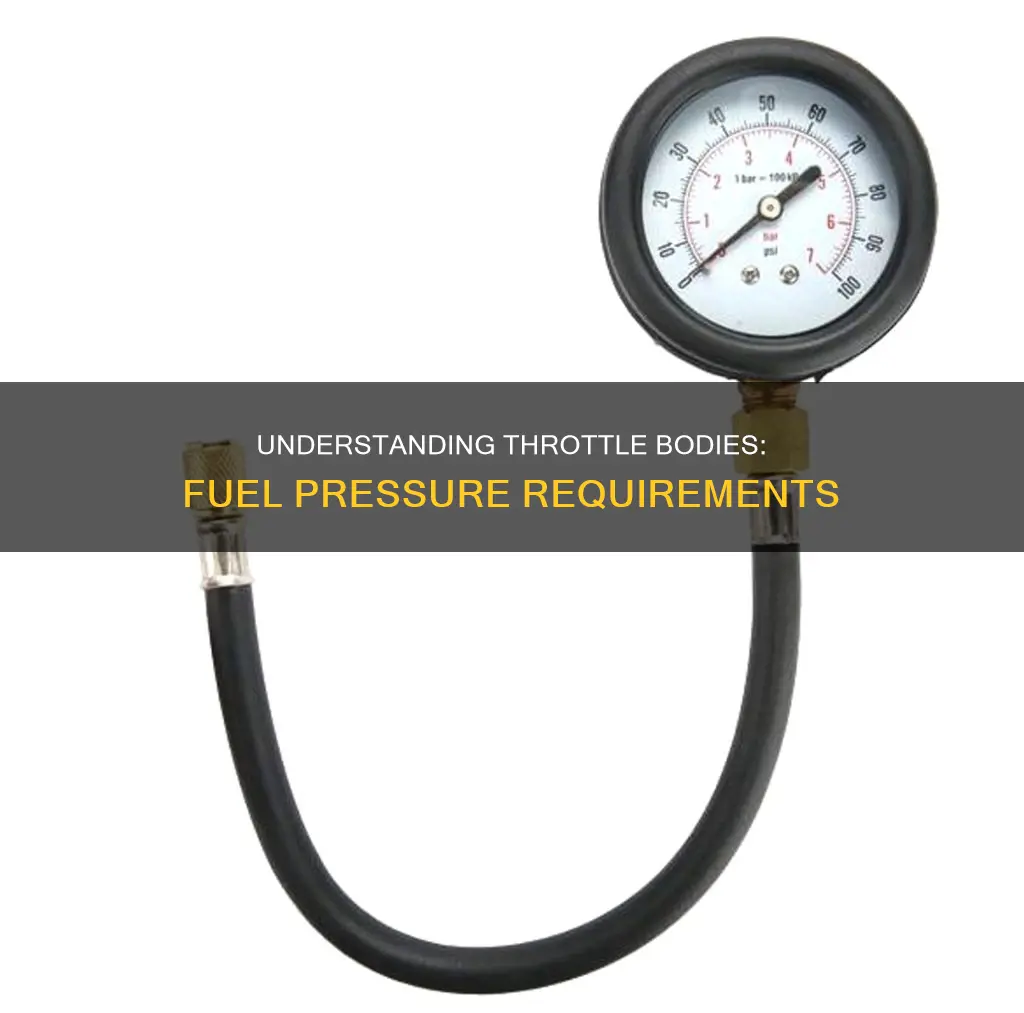 how much fuel pressure does a throttle body need