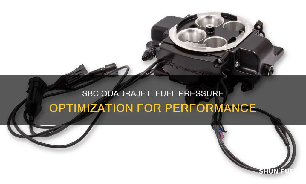 how much fuel pressure for sbc quadrajet