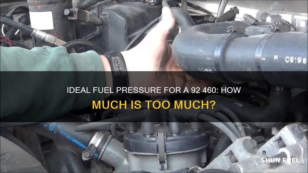 how much fuel pressure should 92 460 have