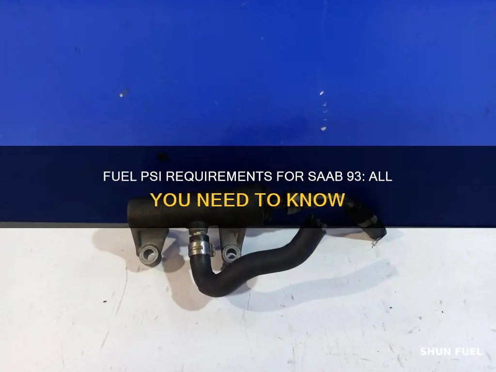 how much fuel psi does my saab 93 need
