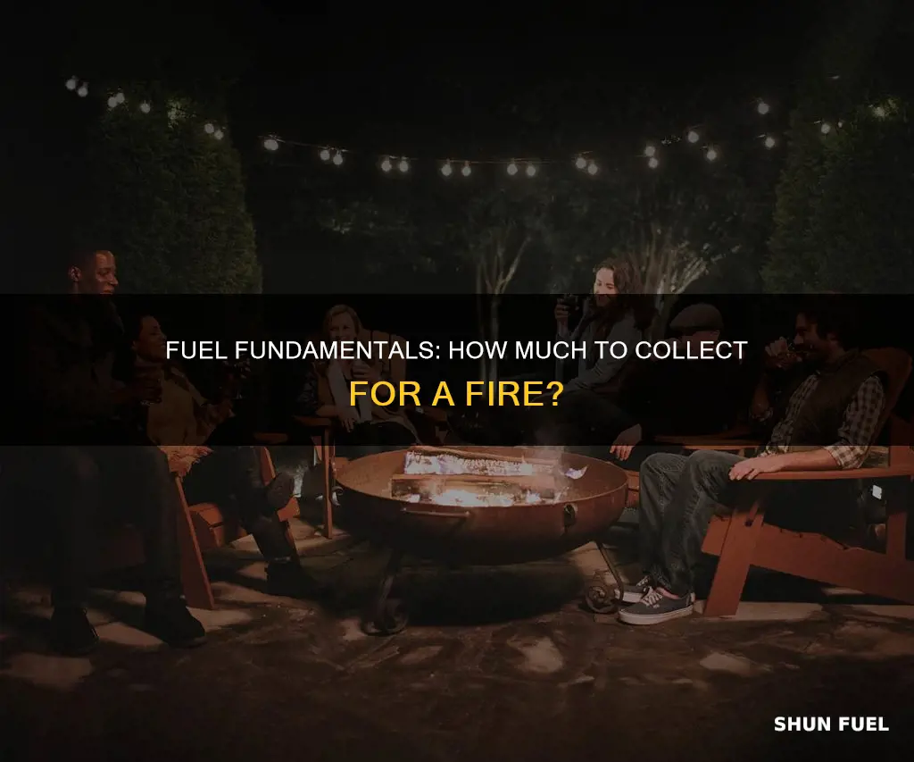 how much fuel should you collect before starting a fire