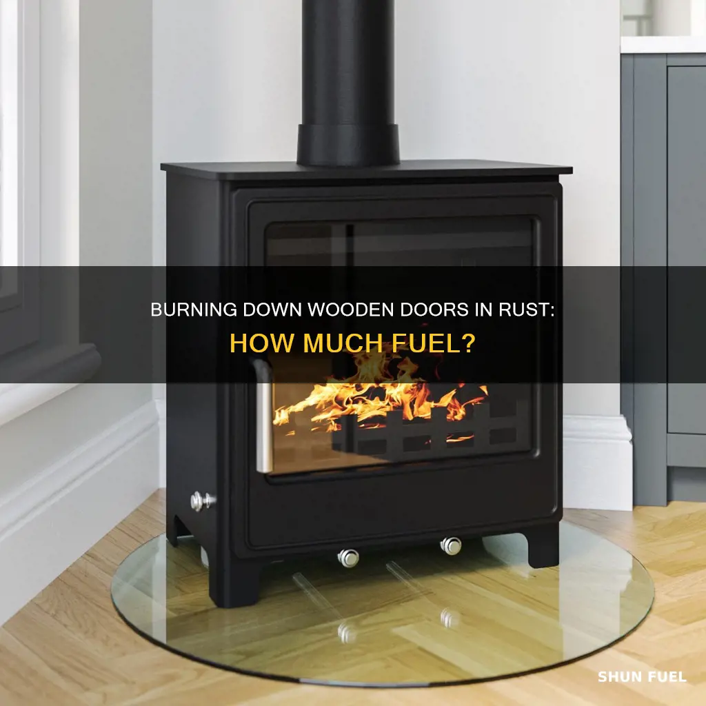 how much fuel to burn down wooden door rust