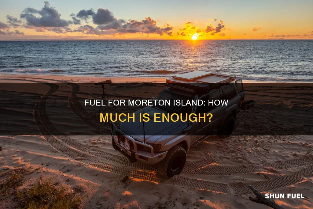 how much fuel to take to moreton island