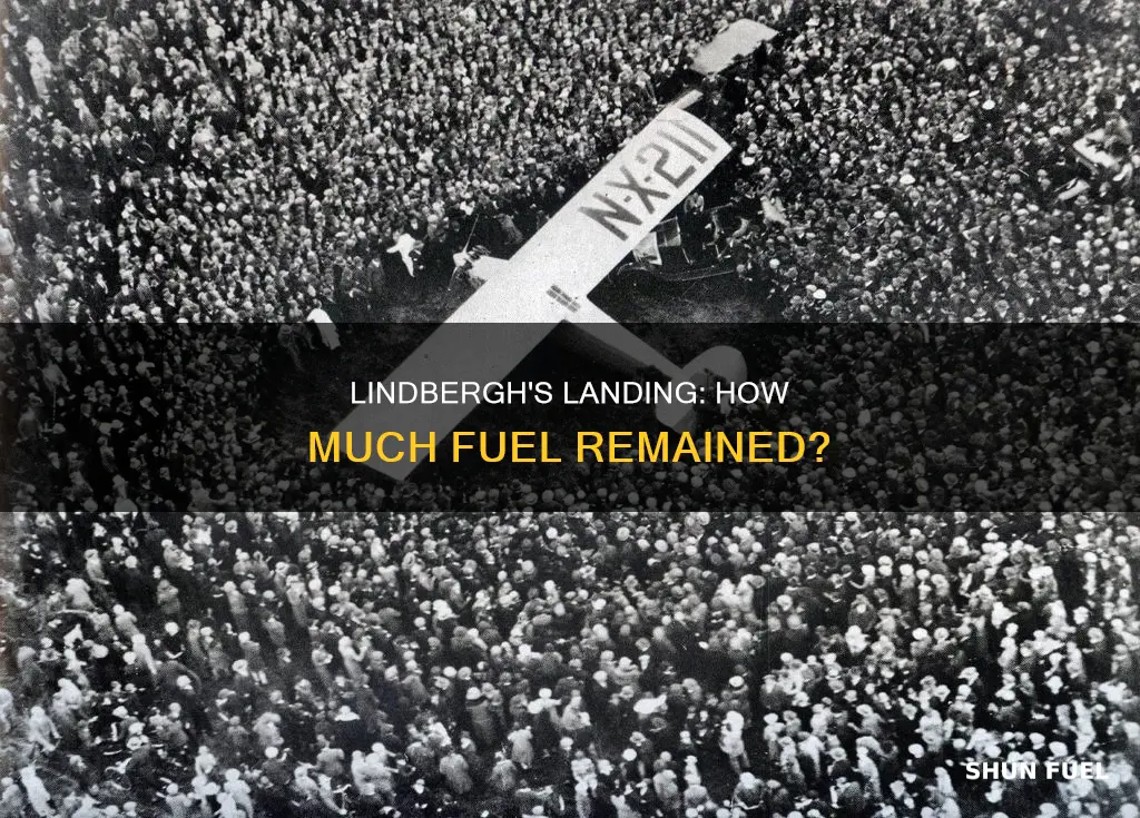 how much fuel was left when lindbergh landed