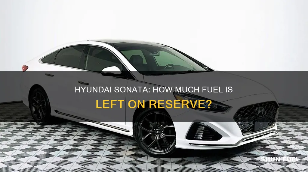 how much fuel will be left after reserve hyundai sonata