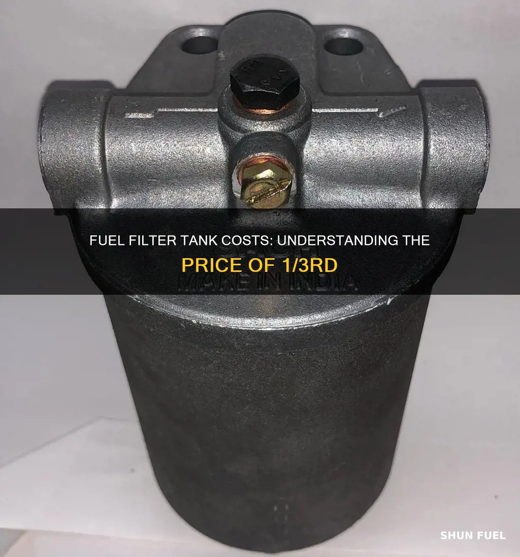 how much is 1 3 fuel filter tank