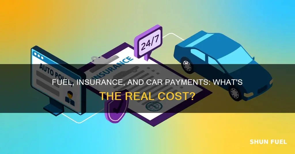 how much is fuel auto insurace and car payment