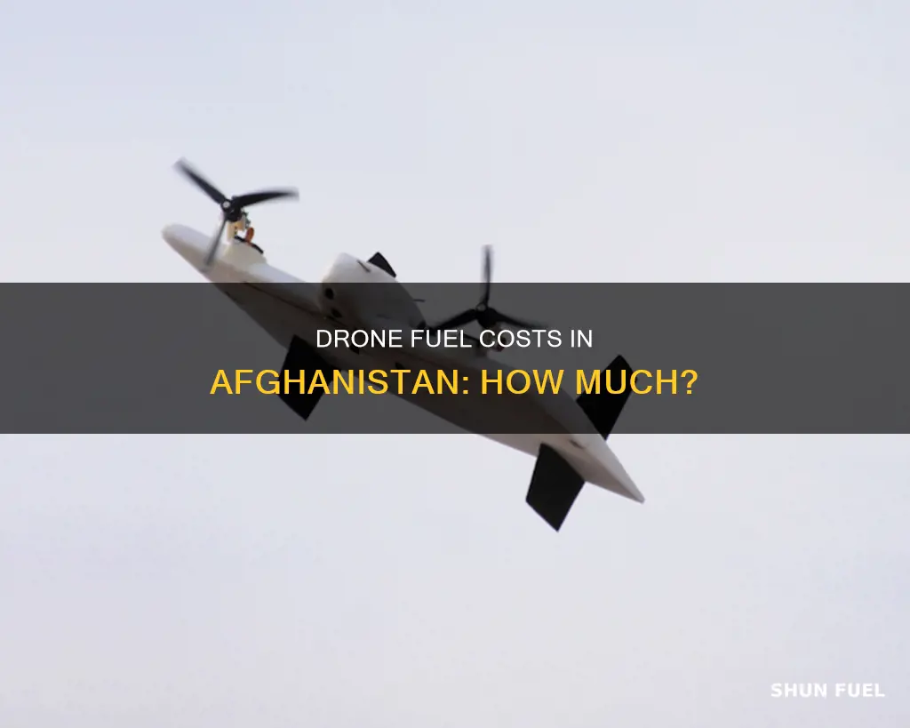 how much is fuel for one drone in afghanista
