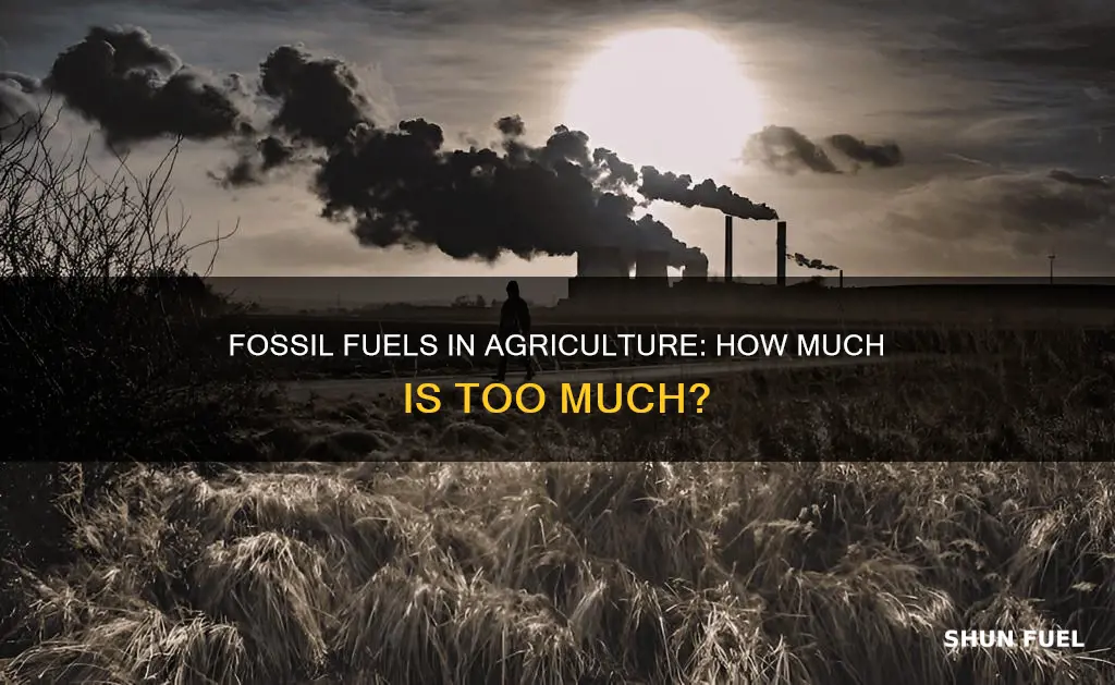 how much of fossil fuels used for farming