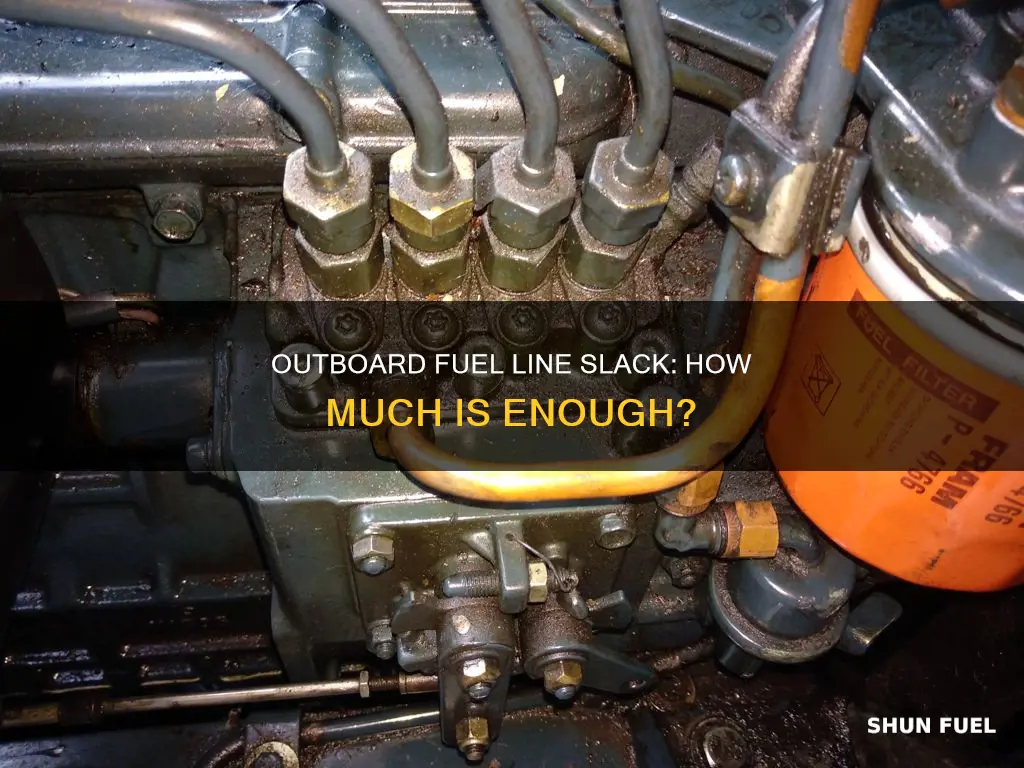 how much slack do you need for outboard fuel line