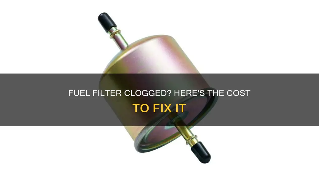 how much to fix a clogged fuel filter