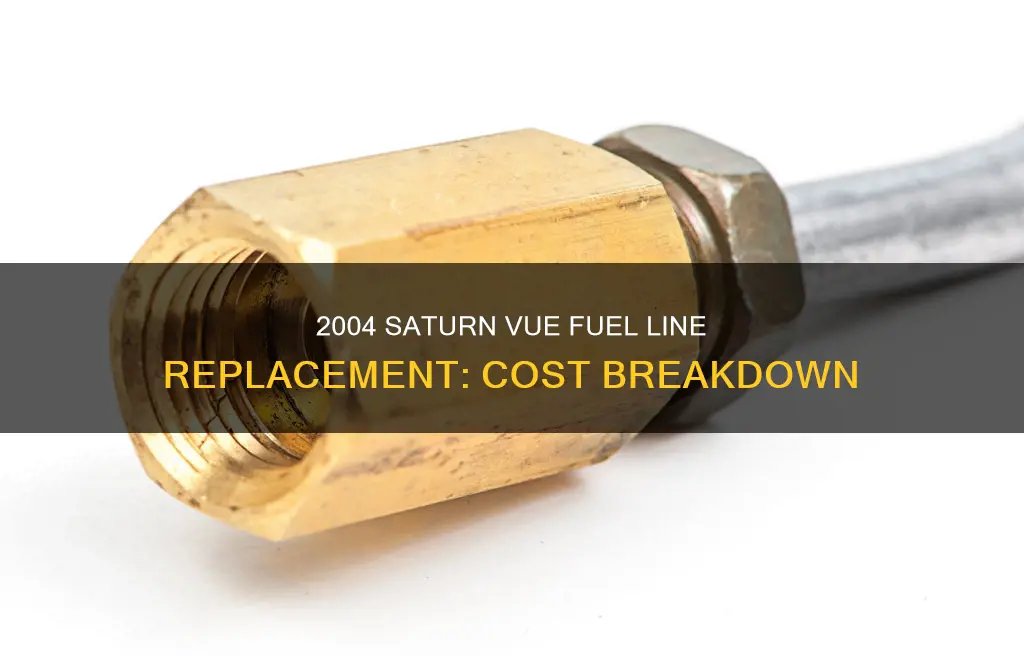 how much to replace fuel linesfor a 2004 saturn vue