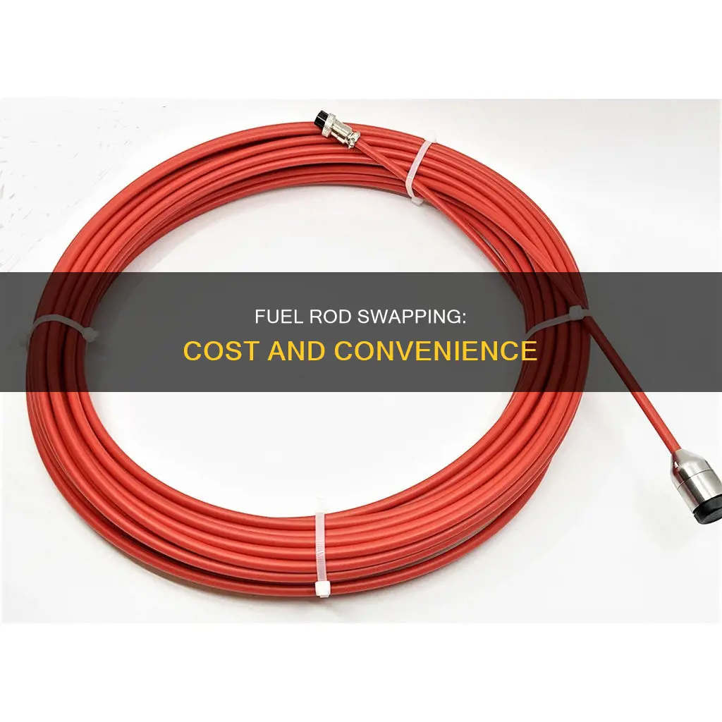 how much to swap fuel rod