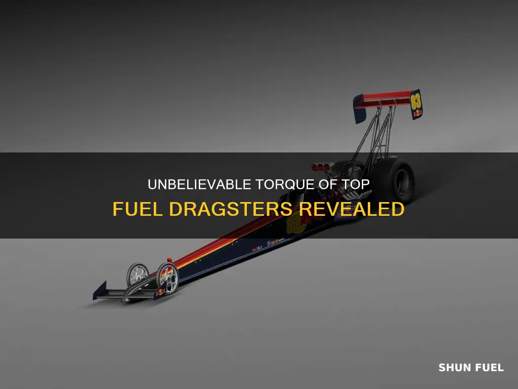 how much torque do top fuel dragsters make