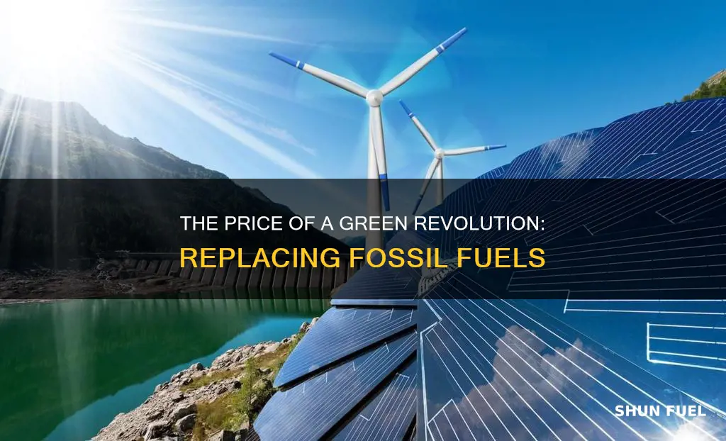 how much would it cost to replace fossil fuels