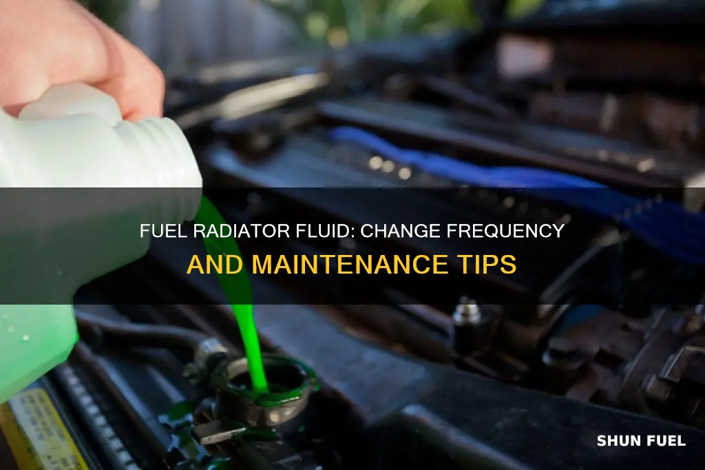 how often does fuel radiator fluid be changed