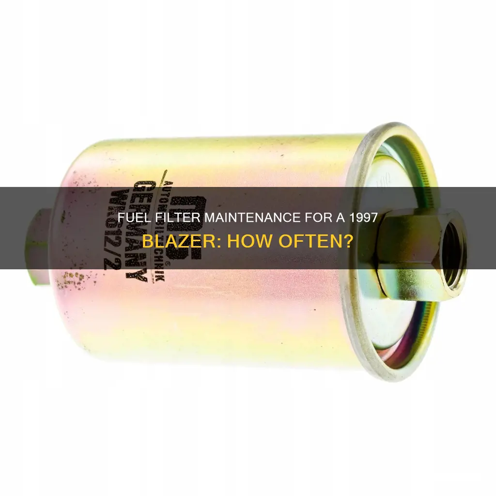 how often should i replace fuel filter in 1997 blazer
