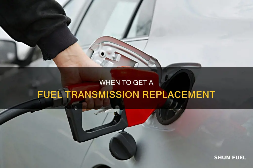 how often should you get fuel transmission replacement