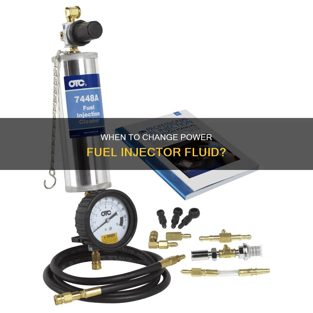 how often to change power fuel injector fluid