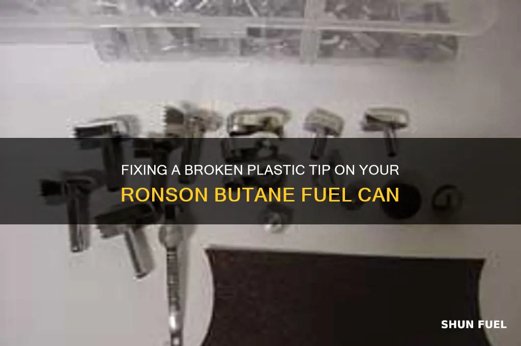 how repair a broken plastic tip ronson butane fuel can