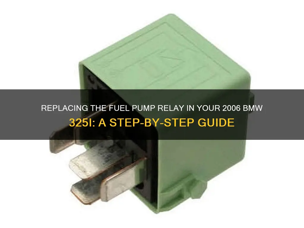 how replace a fuel pump relay in 2006 bmw 325i