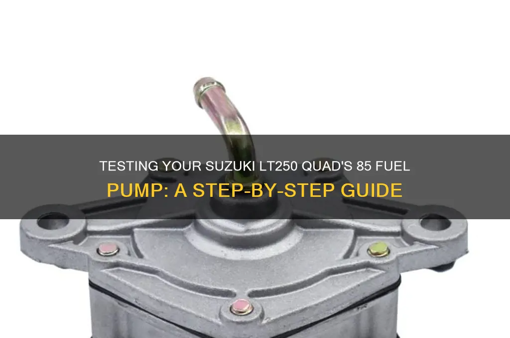 how test fuel pump on 85 lt250 suzuki cuad