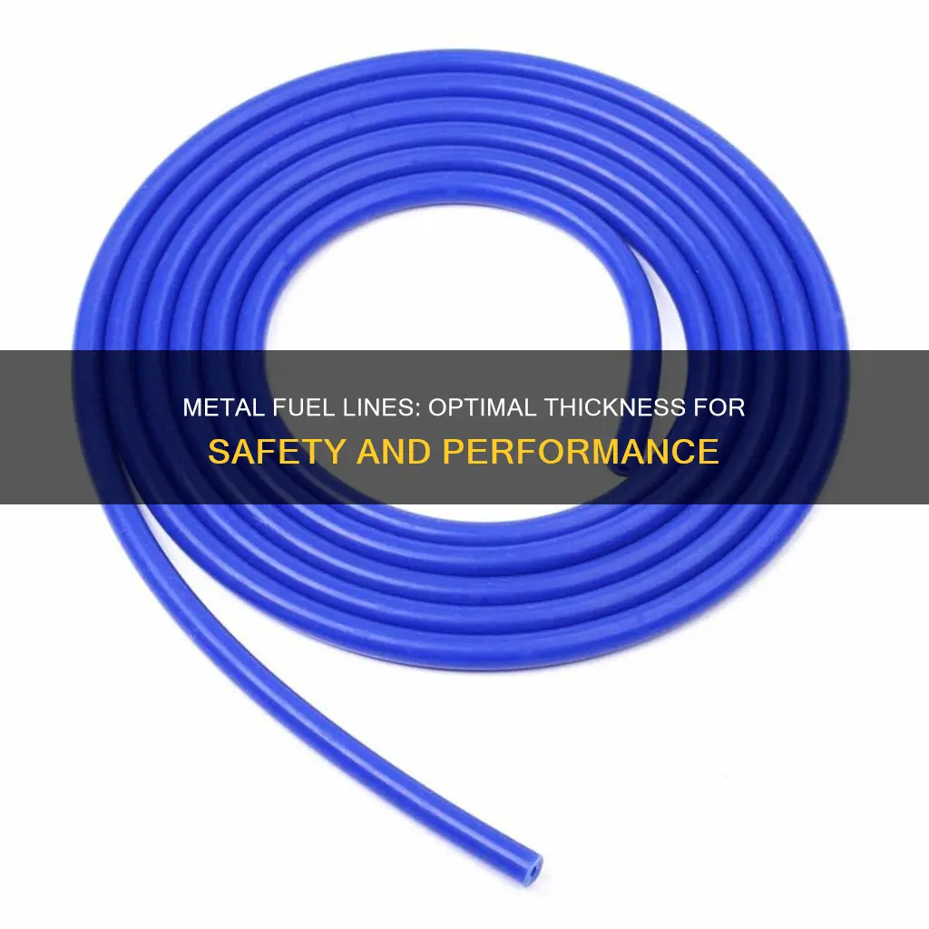 how thick should my metal fuel line be