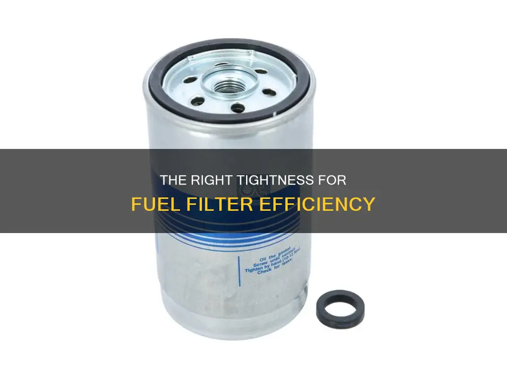 how tight should a fuel filter be