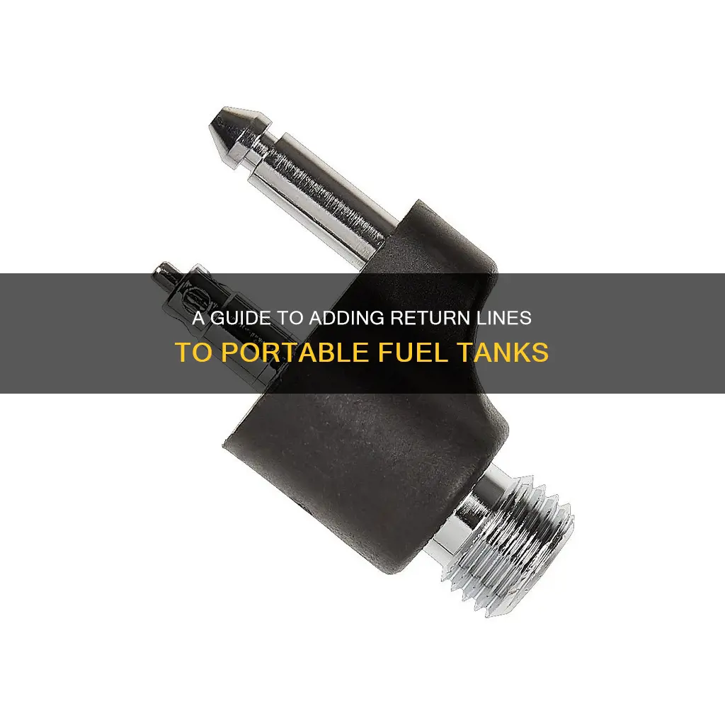 how to add a return line to portable fuel tank