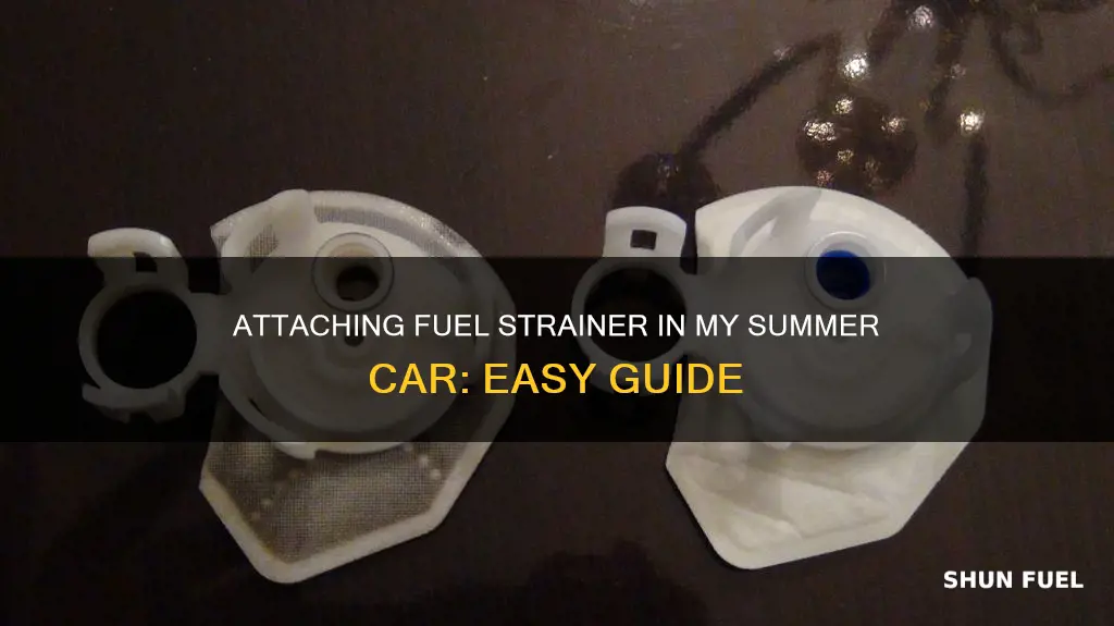 how to attach fuel strainer in my summer car