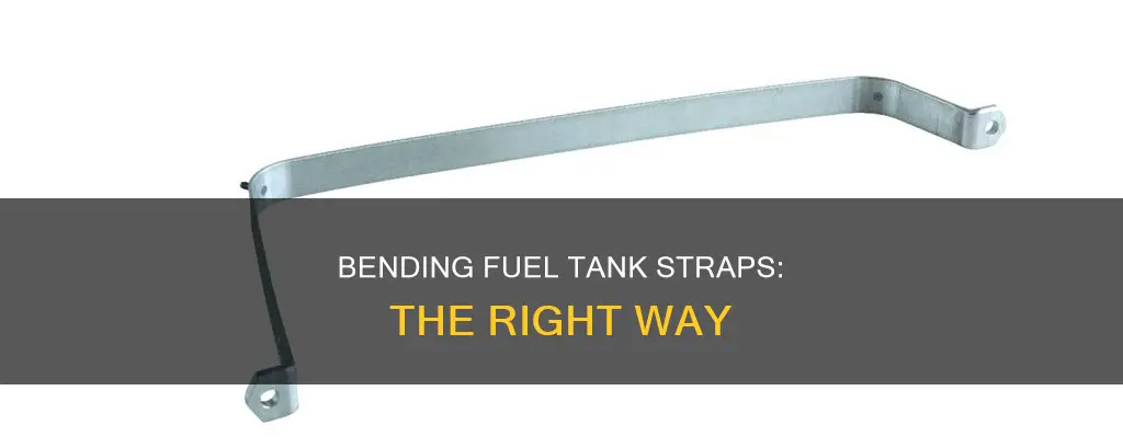 how to bend fuel tank straps