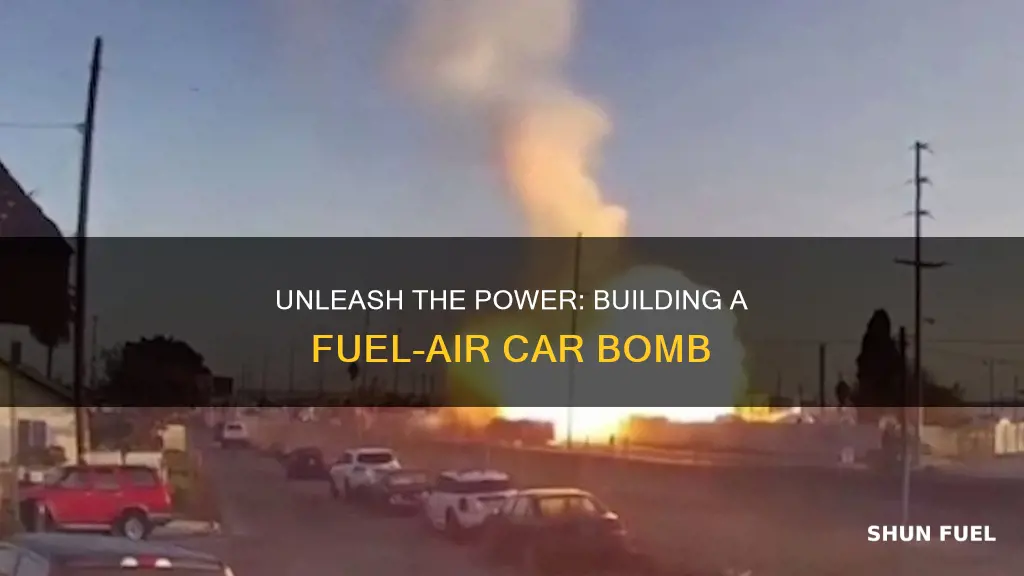 how to build fuel air car bomb