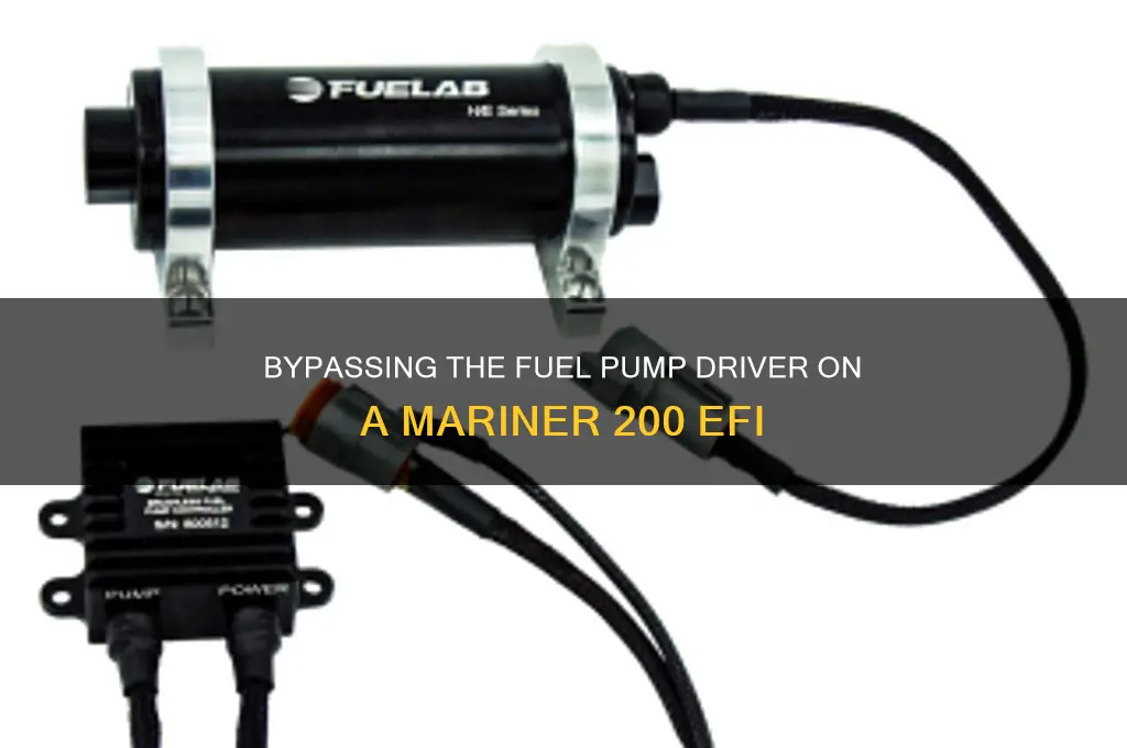 how to bypass fuel pump driver on mariner 200 efi